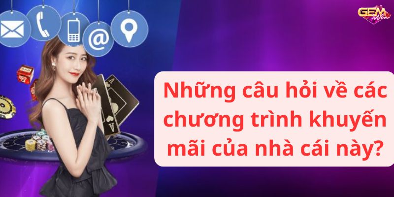 cau hoi thuong gạp 3 Những câu hỏi về các chương trình khuyến mãi của nhà cái này?