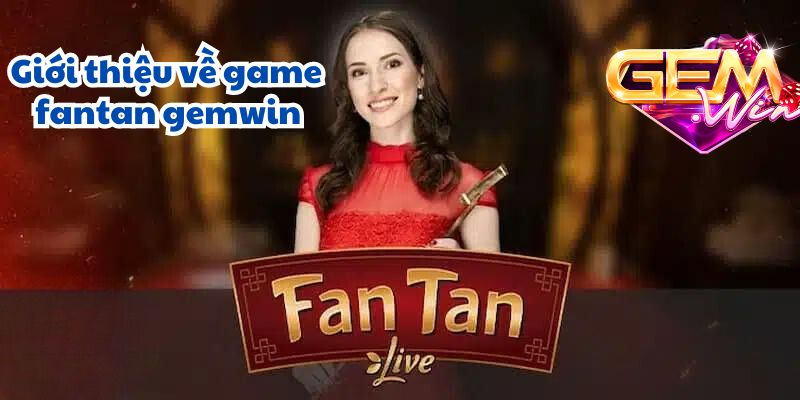 fantan gemwin 1 Giới thiệu về game fantan gemwin