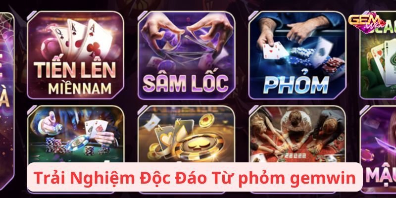 phom gemwin 2 Trải Nghiệm Độc Đáo Từ phỏm gemwin